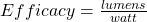 {Efficacy} =\frac{lumens}{watt}