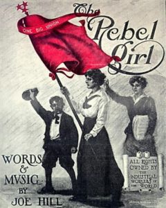 Organizing men and women, British subjects and immigrants alike, the IWW took the novel approach of printing materials in several languages and using songs to transmit their message. The chief songwriter of the IWW, Joe Hill, has an important connection with Canada. https://commons.wikimedia.org/wiki/File:The_Rebel_Girl_cover.jpg