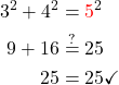 \begin{aligned} 3^2+4^2 & ={\color{red}5}^2 \\ 9+16 & \stackrel{?}{=} 25 \\ 25 & =25 \checkmark \end{aligned}