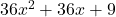 36{x}^{2}+36x+9