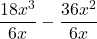 \dfrac{18{x}^{3}}{6x}-\dfrac{36{x}^{2}}{6x}