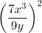 {\left(\dfrac{7{x}^{3}}{9y}\right)}^{2}