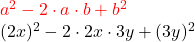 \begin{centered} & {\color{red}a^2-2 \cdot a \cdot b+b^2} \\ & (2x)^2-2 \cdot 2x \cdot 3y+ (3y)^2 \end{centered}