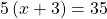5\left(x+3\right)=35