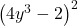 {\left(4{y}^{3}-2\right)}^{2}