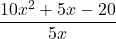 \dfrac{10{x}^{2}+5x-20}{5x}