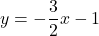 y=-\dfrac{3}{2}x-1