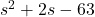 {s}^{2}+2s-63