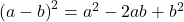 {\left(a-b\right)}^{2}={a}^{2}-2ab+{b}^{2}