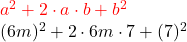 \begin{centered} & {\color{red}a^2+2 \cdot a \cdot b+b^2} \\ & (6m)^2+2 \cdot 6m \cdot 7+ (7)^2 \end{centered}
