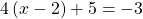 4\left(x-2\right)+5=-3