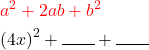 \begin{aligned} & \color{red}a^2+2 a b+b^2 \\ & (4x)^2+\rule{0.7cm}{0.4pt}+\rule{0.7cm}{0.4pt} \\ \end{aligned}