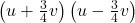 \left(u+\frac{3}{4}v\right)\left(u-\frac{3}{4}v\right)