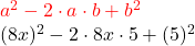 \begin{centered} & {\color{red}a^2-2 \cdot a \cdot b+b^2} \\ & (8x)^2-2 \cdot 8x \cdot 5+ (5)^2 \end{centered}