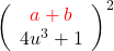 \left(\begin{array}{c} \color{red}a+b \\ 4u^3+1 \end{array}\right)^2
