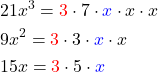 \begin{aligned} & 21 x^3= {\color{red}3} \cdot 7 \cdot {\color{blue}x} \cdot x \cdot x \\ & 9 x^2= {\color{red}3} \cdot 3 \cdot {\color{blue}x} \cdot x \\ & 15x = {\color{red}{3}} \cdot 5 \cdot {\color{blue}x}\\ \end{aligned}