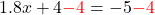 1.8x +4 \textcolor{red}{-4} = -5 \textcolor{red}{-4}
