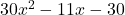 30{x}^{2}-11x-30