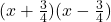 (x+\frac{3}{4})(x-\frac{3}{4})