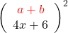 \left(\begin{array}{c} \color{red}a+b \\ 4x+6 \end{array}\right)^2