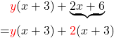 \begin{aligned} & {\color{red}y}(x+3)+ {\underbrace{2 x+6}} \\  = &{\color{red}y}(x+3)+{\color{red}2}(x+3) \end{aligned}