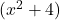 (x^2+4)