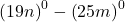 {\left(19n\right)}^{0}-{\left(25m\right)}^{0}