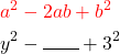 \begin{aligned} & \color{red}a^2-2 a b+b^2 \\ & y^2-\rule{0.7cm}{0.4pt}+3^2 \end{aligned}