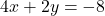 4x+2y=-8