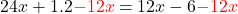 24x+1.2 \textcolor{red}{-12x} =12x-6 \textcolor{red}{-12x}