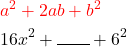 \begin{aligned} & \color{red}a^2+2 a b+b^2 \\ & 16x^2+\rule{0.7cm}{0.4pt}+6^2 \end{aligned}