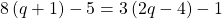 8\left(q+1\right)-5=3\left(2q-4\right)-1
