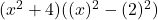 (x^2+4)((x)^2 - (2)^2)