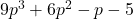 9{p}^{3}+6{p}^{2}-p-5