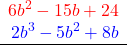 \begin{array}{r} {\color{red}{6 b^2-15 b+24}} \\ {\color{blue}{2b^3-5b^2+8b}} \hspace{0.9cm} \\ \hline \end{array}