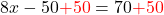 8 x-50\textcolor{red}{+50}=70\textcolor{red}{+50}