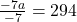 \frac{-7a}{-7}=294