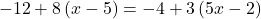 -12+8\left(x-5\right)=-4+3\left(5x-2\right)