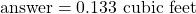 \text{answer} = 0.133 \text{ cubic feet}