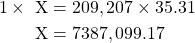 \begin{equation*} \begin{split}1 \times \text{ X} &= 209,207 \times 35.31 \\ \text{X} &= 7387,099.17 \end{split}\end{equation}