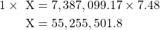 \begin{equation*} \begin{split}1 \times \text{ X} &= 7,387,099.17 \times 7.48 \\ \text{X} &= 55,255,501.8 \end{split}\end{equation}