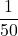 \dfrac{1}{50}