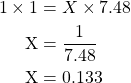 \begin{equation*} \begin{split}1 \times \text 1 &= X \times 7.48 \\ \text{X} &= \dfrac{1}{7.48} \\ \text{X} &= 0.133\end{split}\end{equation}