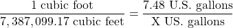 \dfrac{1 \text{ cubic foot}}{7,387,099.17 \text{ cubic feet}} = \dfrac{7.48 \text{ U.S. gallons}}{\text{X US. gallons}}