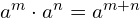 \ {a}^{m}\cdot {a}^{n}& =  {a}^{m+n}