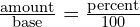 \frac{\text{amount}}{\text{base}}=\frac{\text{percent}}{100}