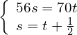 \left\{\begin{array}{c}56s=70t\hfill \\ s=t+\frac{1}{2}\hfill \end{array}