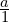 \frac{a}{1}