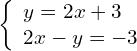 \left\{\begin{array}{c}y=2x+3\hfill \\ 2x-y=-3\hfill \end{array}