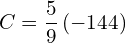 C=\dfrac{5}{9}\left(-144\right)